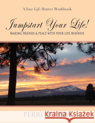 Jumpstart Your Life! Making Friends and Peace With Your Life Business Zepeda, Perri L. 9781533178466 Createspace Independent Publishing Platform - książka