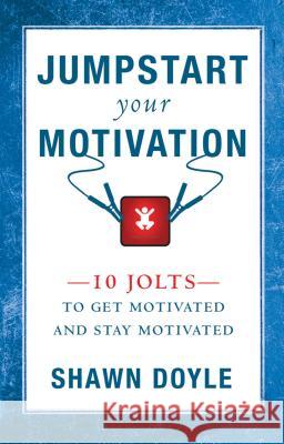 Jumpstart Your Motivation: 10 Jolts to Get Motivated and Stay Motivated Shawn Doyle 9780768413014 Destiny Image - książka