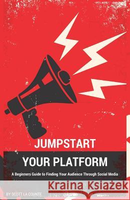 Jumpstart Your Platform: A Beginners Guide to Finding Your Audience Through Social Media La Counte Scott 9781629177915 Piracytrace, Inc. - książka
