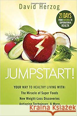 Jumpstart!: Your Way to Healthy Living With: The Miracle of Superfoods, New Weight-Loss Discoveries, Antiaging Techniques & More David Herzog 9781621365952 Siloam Press - książka