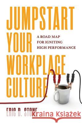 Jumpstart Your Workplace Culture: A Road Map for Igniting High Performance Eric D. Stone 9781637553961 Amplify Publishing - książka