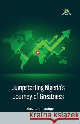 Jumpstarting Nigeria's Journey of Greatness Oluwaseun Sodipe 9788119524242 Exceller Books - książka