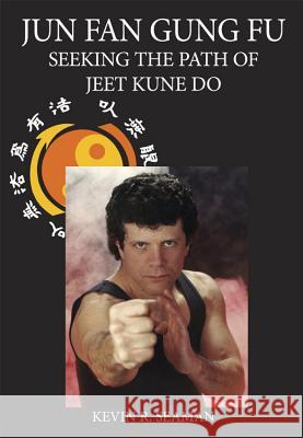 Jun Fan Gung Fu-Seeking the Path of Jeet Kune Do 1 Seaman, Kevin 9780983921400 Centerline Press - książka