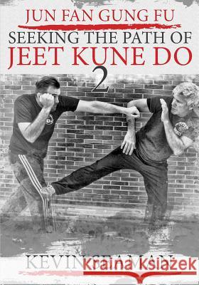 Jun Fan Gung Fu-Seeking The Path Of Jeet Kune Do 2: Volume 2 Inosanto, Dan 9780983921479 Centerline Press - książka