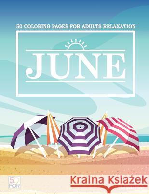 June 50 Coloring Pages For Adults Relaxation Shih, Chien Hua 9781984106216 Createspace Independent Publishing Platform - książka