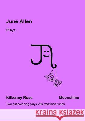 June Allen Plays: Kilkenny Rose & Moonshine Miss June Allen 9781503313828 Createspace - książka