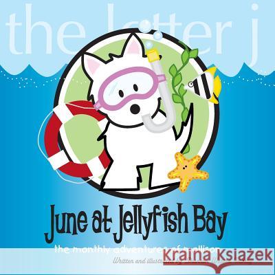 June at Jellyfish Bay: The Monthly Adventures of Mollison Shannon Westra Imbery 9781548234614 Createspace Independent Publishing Platform - książka