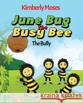 June Bug The Busy Bee: The Bully Kimberly Moses 9781952312434 Rejoice Essential Publishing - książka