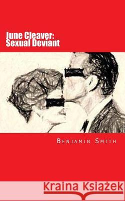 June Cleaver: Sexual Deviant Benjamin Ryan Smith 9781479303571 Createspace - książka
