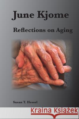 June Kjome: Reflections on Aging Susan T. Hessel 9781537021157 Createspace Independent Publishing Platform - książka