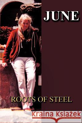 June: Roots of Steel Holroyd, June 9781440150203 iUniverse.com - książka