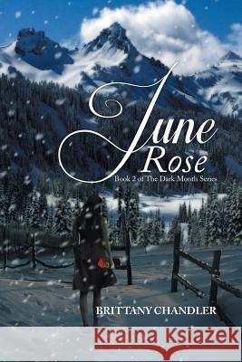 June Rose Book 2 of the Dark Month Series Brittany Chandler 9781493154760 Xlibris Corporation - książka