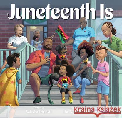 Juneteenth Is Natasha Tripplett Daniel J. O'Brien 9781797216805 Chronicle Books - książka