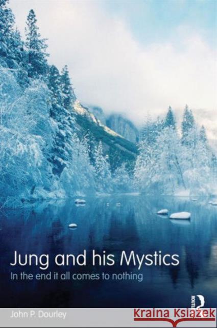 Jung and His Mystics: In the End It All Comes to Nothing Dourley, John 9780415703895 Taylor & Francis - książka