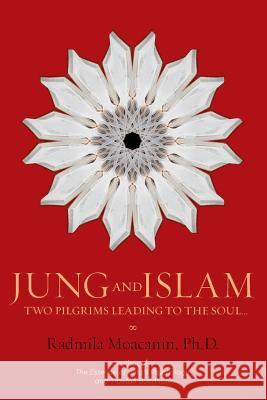 Jung and Islam: Two Pilgrims Leading to the Soul... Radmila Moacani 9781480991699 Dorrance Publishing Co. - książka