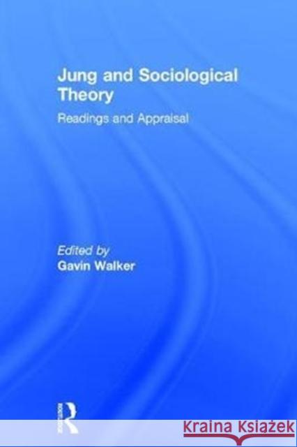 Jung and Sociological Theory: Readings and Appraisal Gavin Walker 9781138688728 Routledge - książka