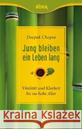 Jung bleiben - ein Leben lang : Vitalität und Klarheit bis ins hohe Alter Chopra, Deepak 9783867281546 KOHA - książka