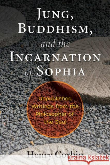 Jung, Buddhism, and the Incarnation of Sophia: Unpublished Writings from the Philosopher of the Soul Henry Corbin 9781620557396 Inner Traditions International - książka