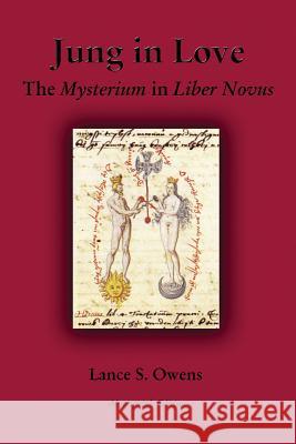 Jung in Love: The Mysterium in Liber Novus Lance S. Owens 9780692578278 Gnosis Archive Books - książka