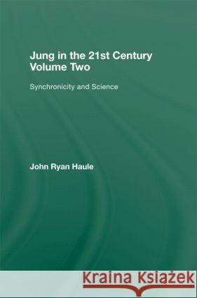 Jung in the 21st Century Volume Two: Synchronicity and Science Haule, John Ryan 9780415578011 Routledge - książka