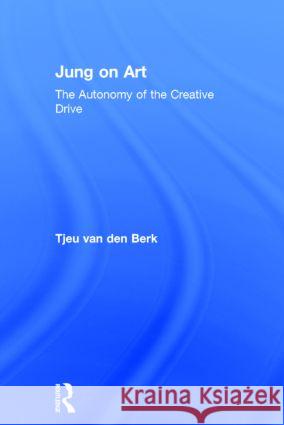Jung on Art: The Autonomy of the Creative Drive Van Den Berk, Tjeu 9780415610278 Routledge - książka