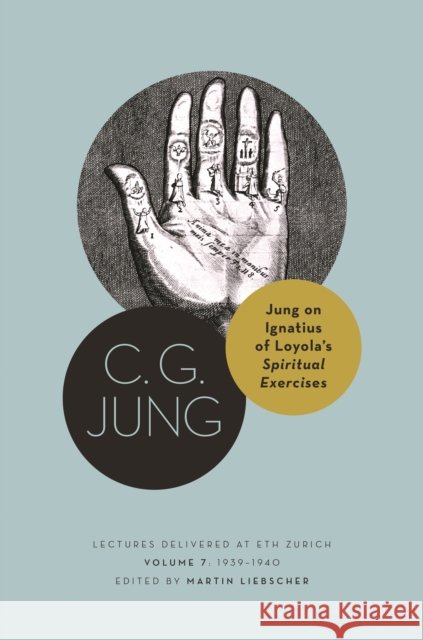 Jung on Ignatius of Loyola’s Spiritual Exercises: Lectures Delivered at ETH Zurich, Volume 7: 1939–1940 C. G. Jung 9780691244167 Princeton University Press - książka