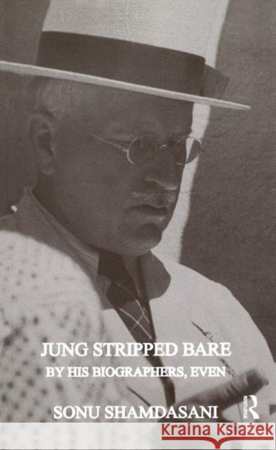 Jung Stripped Bare: By His Biographers, Even Shamdasani, Sonu 9780367325237 Taylor and Francis - książka