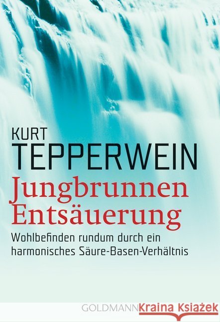 Jungbrunnen Entsäuerung : Wohlbefinden rundum durch ein harmonisches Säure-Basen-Verhältnis Tepperwein, Kurt   9783442142071 Goldmann - książka