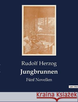Jungbrunnen: Fünf Novellen Rudolf Herzog 9782385081041 Culturea - książka