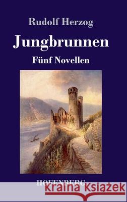 Jungbrunnen: Fünf Novellen Rudolf Herzog 9783743731226 Hofenberg - książka