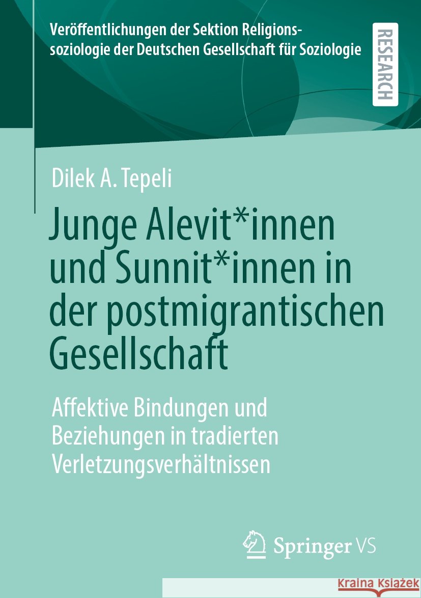 Junge Alevit*innen Und Sunnit*innen in Der Postmigrantischen Gesellschaft: Affektive Bindungen Und Beziehungen in Tradierten Verletzungsverh?ltnissen Dilek A. Tepeli 9783658465025 Springer vs - książka