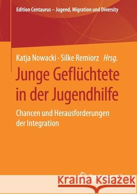 Junge Geflüchtete in Der Jugendhilfe: Chancen Und Herausforderungen Der Integration Nowacki, Katja 9783658267766 Springer VS - książka