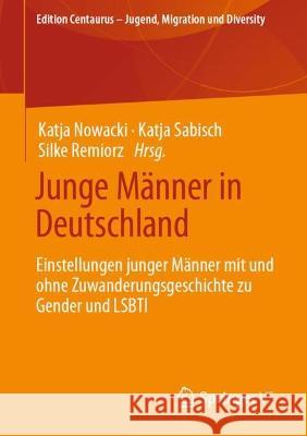 Junge Männer in Deutschland: Einstellungen Junger Männer Mit Und Ohne Zuwanderungsgeschichte Zu Gender Und Lsbti Nowacki, Katja 9783658392345 Springer vs - książka