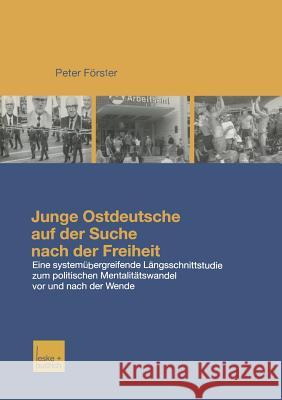 Junge Ostdeutsche Auf Der Suche Nach Der Freiheit: Eine Längsschnittstudie Zum Politischen Mentalitätswandel Bei Jungen Ostdeutschen VOR Und Nach Der Förster, Peter 9783810034526 Vs Verlag Fur Sozialwissenschaften - książka
