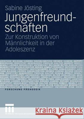 Jungenfreundschaften: Zur Konstruktion Von Männlichkeit in Der Adoleszenz Jösting, Sabine 9783531147000 Vs Verlag Fur Sozialwissenschaften - książka