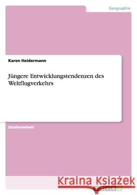 Jüngere Entwicklungstendenzen des Weltflugverkehrs Karen Heidermann 9783640282654 Grin Verlag - książka