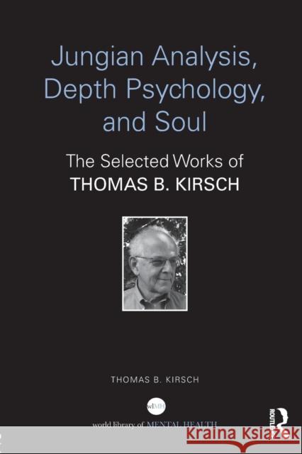 Jungian Analysis, Depth Psychology, and Soul: The Selected Works of Thomas B. Kirsch Kirsch, Thomas B. 9781138688704 Taylor and Francis - książka