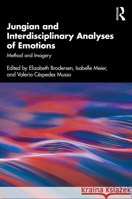 Jungian and Interdisciplinary Analyses of Emotions: Method and Imagery Elizabeth Brodersen Isabelle Meier Valeria C?spedes Musso 9781032932200 Routledge - książka