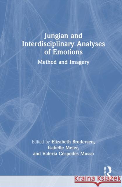 Jungian and Interdisciplinary Analyses of Emotions: Method and Imagery Elizabeth Brodersen Isabelle Meier Valeria C?spedes Musso 9781032932231 Routledge - książka