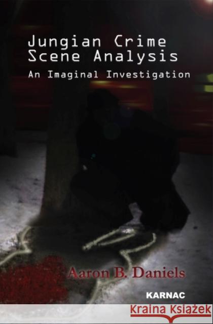 Jungian Crime Scene Analysis: An Imaginal Investigation Daniels, Aaron B. 9781782200062  - książka