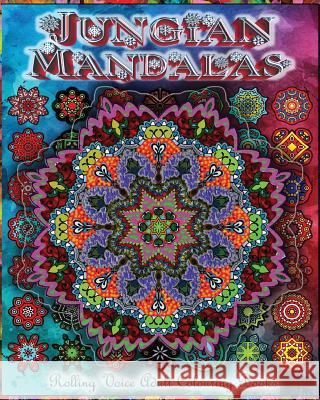 Jungian Mandalas: Reunifying One's Self Through Colouring Mandalas Rolling Voice 9781519328281 Createspace Independent Publishing Platform - książka