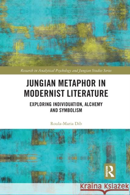 Jungian Metaphor in Modernist Literature: Exploring Individuation, Alchemy and Symbolism Roula-Maria Dib 9781032174198 Routledge - książka