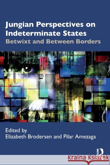 Jungian Perspectives on Indeterminate States: Betwixt and Between Borders Elizabeth Brodersen Pilar Amezaga 9780367339630 Routledge - książka