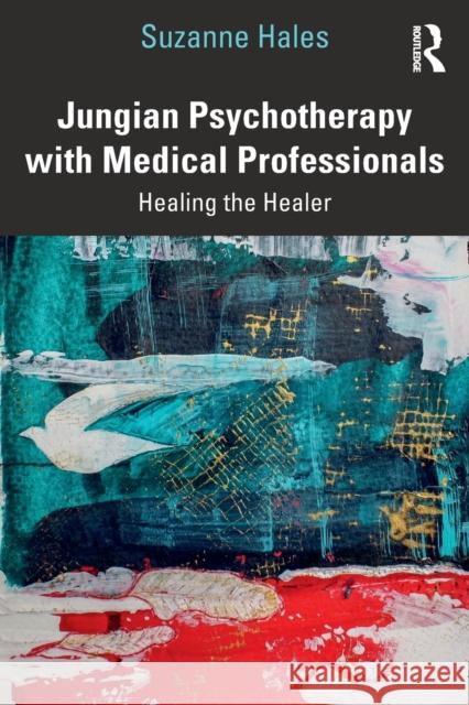 Jungian Psychotherapy with Medical Professionals: Healing the Healer Suzanne Hales 9780367700843 Routledge - książka