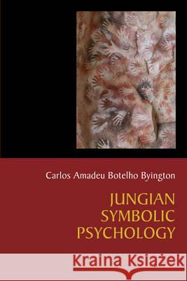 Jungian Symbolic Psychology: The Voyage of Humanization of the Cosmos in Search of Enlightenment Byington, Carlos Amadeu Botelho 9781888602494  - książka