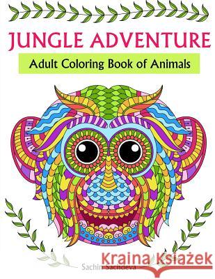 Jungle Adventure: Adult Coloring Book of Animals Sachin Sachdeva 9781537522951 Createspace Independent Publishing Platform - książka