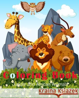 Jungle and African Animals Coloring Book: A Fun Hand Drawn Coloring Book for Kids and Beautiful Forest Designs for Children Treeda Press 9781679737138 Independently Published - książka
