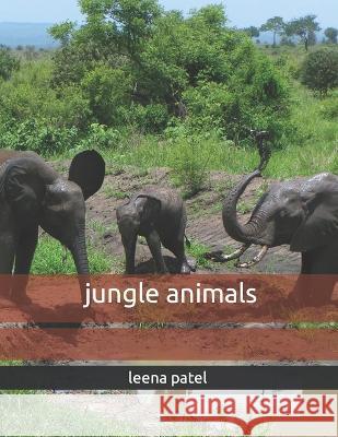 jungle animals Leena Paresh Patel   9798387182907 Independently Published - książka