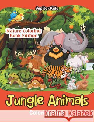 Jungle Animals Coloring Book: Nature Coloring Book Edition Jupiter Kids 9781683056645 Jupiter Kids - książka