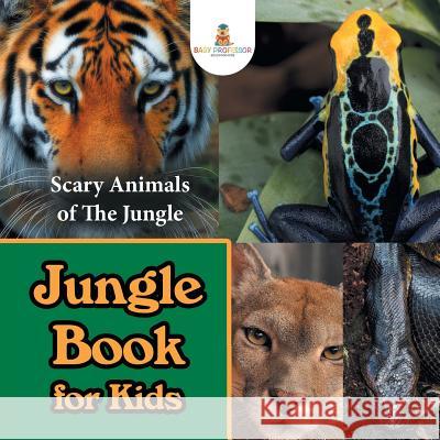 Jungle Book for Kids: Scary Animals of The Jungle Baby Professor 9781682800959 Baby Professor - książka
